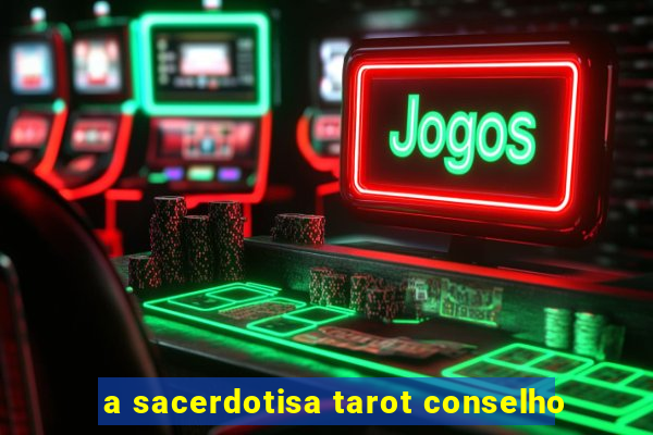 a sacerdotisa tarot conselho